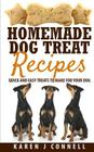 Homemade Dog Treat Recipes: Quick and Easy Treats to Make for Your Dog By Karen J. Connell Cover Image