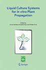 Liquid Culture Systems for in Vitro Plant Propagation By A. K. Hvoslef-Eide (Editor), W. Preil (Editor) Cover Image