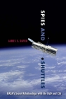 Spies and Shuttles: Nasa's Secret Relationships with the Dod and CIA By James E. David Cover Image