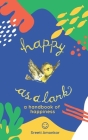 Happy as a Lark: A Handbook of Happiness By Sreeti A. Amonkar Cover Image