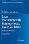Laser Interaction with Heterogeneous Biological Tissue: Mathematical Modeling (Biological and Medical Physics) By Kirill Kulikov, Tatiana Koshlan Cover Image