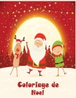 Coloriage de Noel: 40+ jolies dessins amusants sur le thème de Noël: Papa Noël, Bonhomme de neige, Cadeaux, Lutins, Rennes, Enfants, Sapi Cover Image