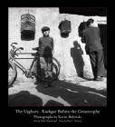 The Uyghurs: Kashgar Before the Catastrophe Cover Image
