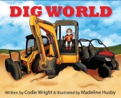 Dig World By Codie Wright, Madeline Husby (Illustrator) Cover Image