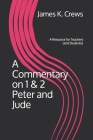 A Commentary on 1 & 2 Peter and Jude: A Resource for Teachers (and Students) By James K. Crews Cover Image