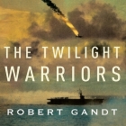 The Twilight Warriors Lib/E: The Deadliest Naval Battle of World War II and the Men Who Fought It By Robert Gandt, John Pruden (Read by) Cover Image