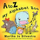 A to Z My Alphabet Zoo By Martha Jo Silvestro Cover Image