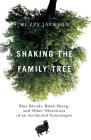 Shaking the Family Tree: Blue Bloods, Black Sheep, and Other Obsessions of an Accidental Genealogist By Buzzy Jackson Cover Image