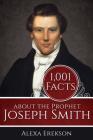 1,001 Facts about the Prophet Joseph Smith By Alexa Erekson Cover Image