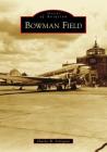 Bowman Field (Images of Aviation) By Charles W. Arrington Cover Image