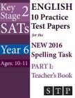 KS2 SATs English 10 Practice Test Papers for the New 2016 Spelling Task - Part I: Teacher's Book (Year 6: Ages 10-11) By Swot Tots Publishing Ltd Cover Image