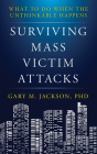 Surviving Mass Victim Attacks: What to Do When the Unthinkable Happens By Gary M. Jackson Cover Image