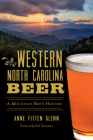 Western North Carolina Beer: A Mountain Brew History (American Palate) Cover Image