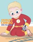 Charlie's Cukoo Little Choo-Choo By Patricia A. Gummeson Cover Image