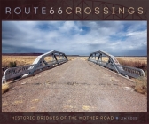 Route 66 Crossings: Historic Bridges of the Mother Road By Jim Ross Cover Image