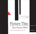 Picture This: How Pictures Work (Art Books, Graphic Design Books, How To Books, Visual Arts Books, Design Theory Books) Cover Image