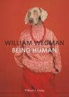 William Wegman: Being Human: (Books for Dog Lovers, Dogs Wearing Clothes, Pet Book) By William Wegman (By (photographer)), William A. Ewing Cover Image