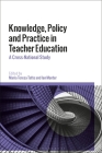 Knowledge, Policy and Practice in Teacher Education: A Cross-National Study By Maria Teresa Tatto (Editor), Ian Menter (Editor) Cover Image
