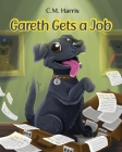 Gareth Gets a Job: A Picture Book about Courage and Not Giving Up By C. M. Harris, Ashlynn Feather (Illustrator) Cover Image