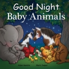 Good Night Baby Animals (Good Night Our World) By Adam Gamble, Mark Jasper, Suwin Chan (Illustrator) Cover Image