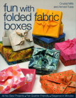 Fun with Folded Fabric Boxes: All No-Sew Projects Fat-Quarter Friendly Elegance in Minutes Cover Image