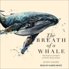 The Breath of a Whale Lib/E: The Science and Spirit of Pacific Ocean Giants By Karen White (Read by), Leigh Calvez Cover Image