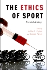 The Ethics of Sport: Essential Readings By Arthur L. Caplan (Editor), Brendan Parent (Editor) Cover Image
