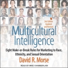 Multicultural Intelligence Lib/E: Eight Make-Or-Break Rules for Marketing to Race, Ethnicity, and Sexual Orientation, Updated and Revised 2nd Edition By Mike Chamberlain (Read by), David Morse, David R. Morse Cover Image