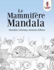 Le Mammifère Mandala: Mandala, Coloriage Animaux Edition Cover Image