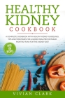 Healthy Kidney Cookbook: A Complete Cookbook with Healthy Kidney Guidelines, Tips and Strategies for a Good Meal Prep. Detailed Monthly Plan fo By Vivian Clark Cover Image