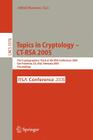 Topics in Cryptology -- Ct-Rsa 2005: The Cryptographers' Track at the Rsa Conference 2005, San Francisco, Ca, Usa, February 14-18, 2005, Proceedings By Alfred John Menezes (Editor) Cover Image