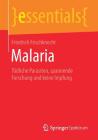 Malaria: Tödliche Parasiten, Spannende Forschung Und Keine Impfung (Essentials) By Friedrich Frischknecht Cover Image
