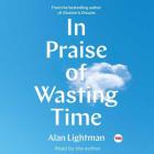 In Praise of Wasting Time By Alan Lightman (Read by) Cover Image