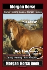 Morgan Horse Horse Training Book for Morgan Horses By Saddle UP Horse Training, Are You Ready to Saddle Up? Easy Training * Fast Results, Morgan Horse By Kelly O. Callahan Cover Image