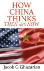 How China Thinks: Then and Now By Jacob Ghazarian Cover Image