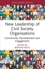 New Leadership of Civil Society Organisations: Community Development and Engagement (Routledge Explorations in Development Studies) Cover Image