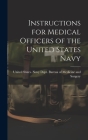 Instructions for Medical Officers of the United States Navy By United States Navy Dept Bureau of M (Created by) Cover Image