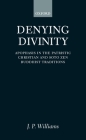 Denying Divinity: Apophasis in the Patristic Christian and Soto Zen Buddhist Traditions By J. P. Williams Cover Image