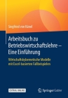 Arbeitsbuch Zu Betriebswirtschaftslehre - Eine Einführung: Wirtschaftskybernetische Modelle Mit Excel-Basierten Fallbeispielen By Siegfried Von Känel Cover Image