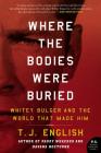 Where the Bodies Were Buried: Whitey Bulger and the World That Made Him By T. J. English Cover Image