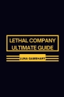 Lethal Company Ultimate Guide: Strategic Excellence in 'Lethal Company': Proven Techniques Revealed Cover Image