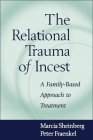 The Relational Trauma of Incest: A Family-Based Approach to Treatment By Marcia Sheinberg, LCSW, Peter Fraenkel, PhD Cover Image