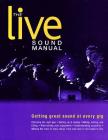 The Live Sound Manual: Getting Great Sound at Every Gig By Ben Duncan Cover Image