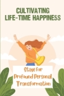Cultivating Life-Time Happiness: Stage For Profound Personal Transformation: A Journey Of Integration And Embodiment By Rodrick Ioannidis Cover Image