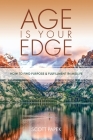 Age Is Your Edge: How to Find Purpose and Fulfillment in Midlife By Scott Papek Cover Image