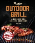 Perfect Outdoor Grill: A Barbecuing and Grilling Cookbook By Matt Jason Cover Image