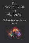 Der Survival-Guide Für Alte Seelen: Wie Du Das Letzte Level Überlebst Cover Image
