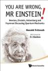 You Are Wrong, MR Einstein!: Newton, Einstein, Heisenberg and Feynman Discussing Quantum Mechanics By Harald Fritzsch, Jeanne Rostant (Translator) Cover Image