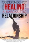 Codependency and Healing from a Narcissistic Relationship: A Step-by-Step Guide to No Longer Being Codependent and Start Caring For Yourself. Learn Ho By Melody Miller Cover Image