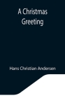 A Christmas Greeting By Hans Christian Andersen Cover Image